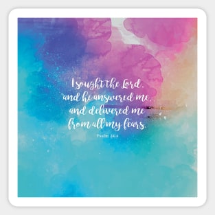 I sought the Lord, and he answered me, and delivered me from all my fears.  Psalm 34:4 Sticker